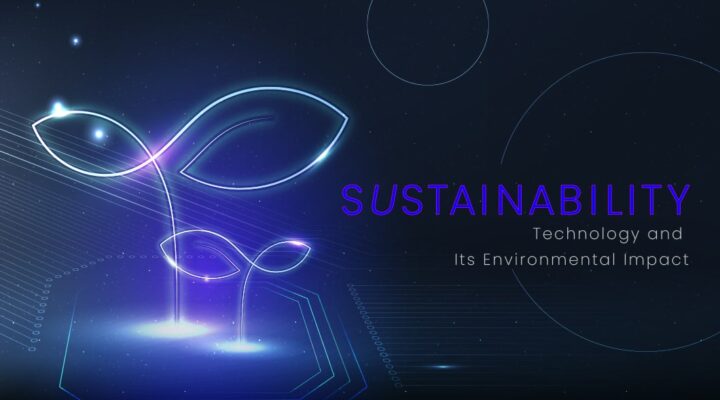 Sustainable Technology and Its Environmental Impact: Paving the Way for a Greener Future